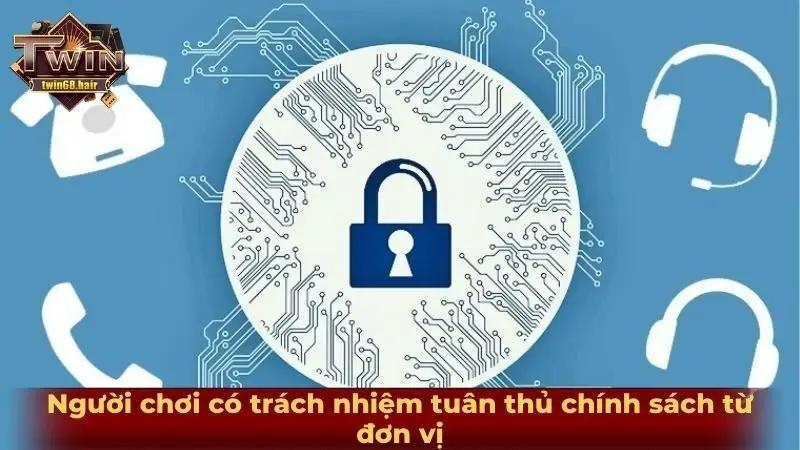 Người chơi có trách nhiệm tuân thủ chính sách từ đơn vị