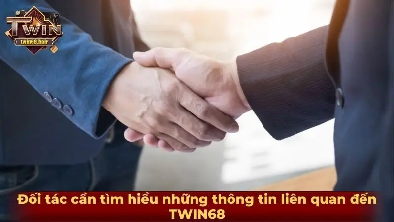 Đại lý TWIN68 2 Đối tác cần tìm hiểu những thông tin liên quan đến TWIN68