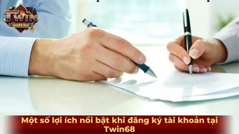 Đăng ký TWIN68 1 Một số lợi ích nổi bật khi đăng ký tài khoản tại Twin68