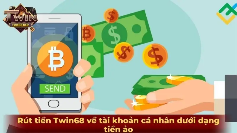 Rút tiền Twin68 về tài khoản cá nhân dưới dạng tiền ảo