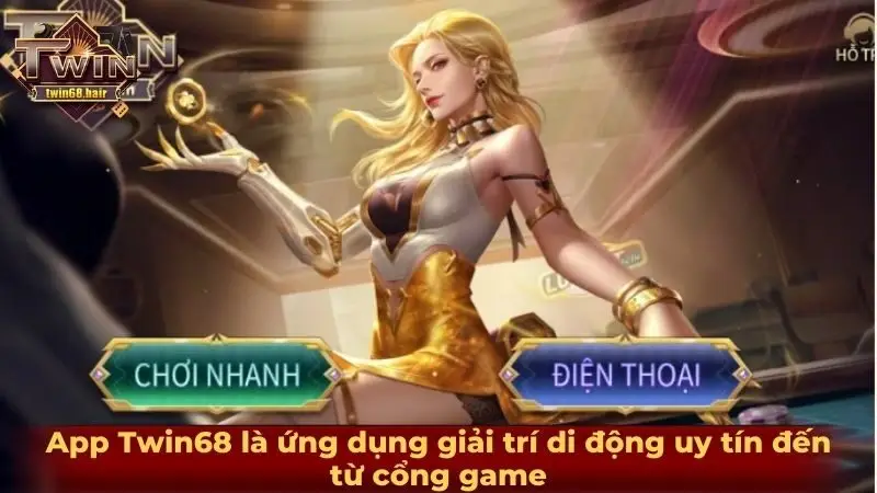 Tải app TWIN68 2 App Twin68 là ứng dụng giải trí di động uy tín đến từ cổng game